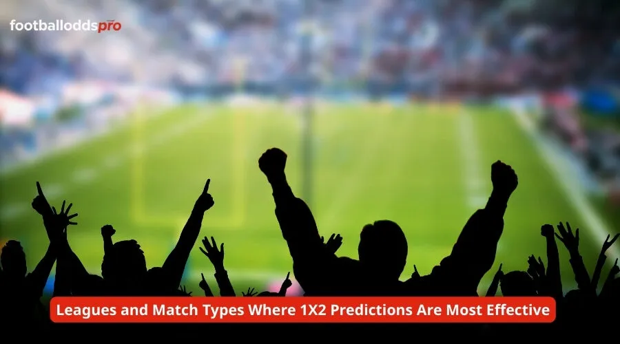 Leagues and Match Types Where 1X2 Predictions Are Most Effective