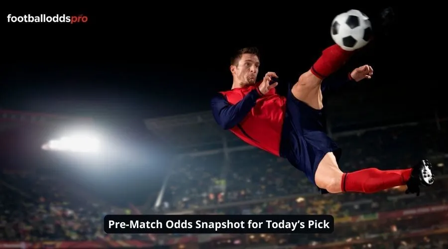 Pre-Match Odds Snapshot for Today’s Pick