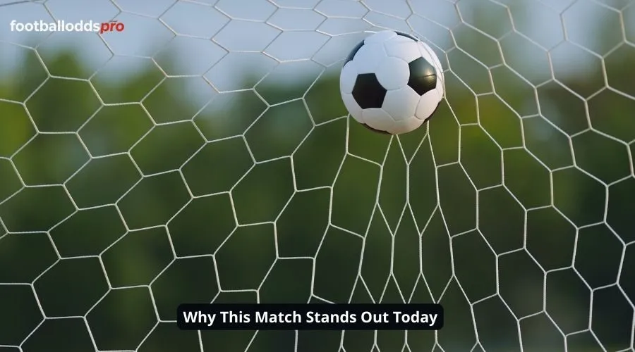 Why This Match Stands Out Today
