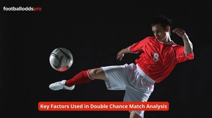 Key Factors Used in Double Chance Match Analysis